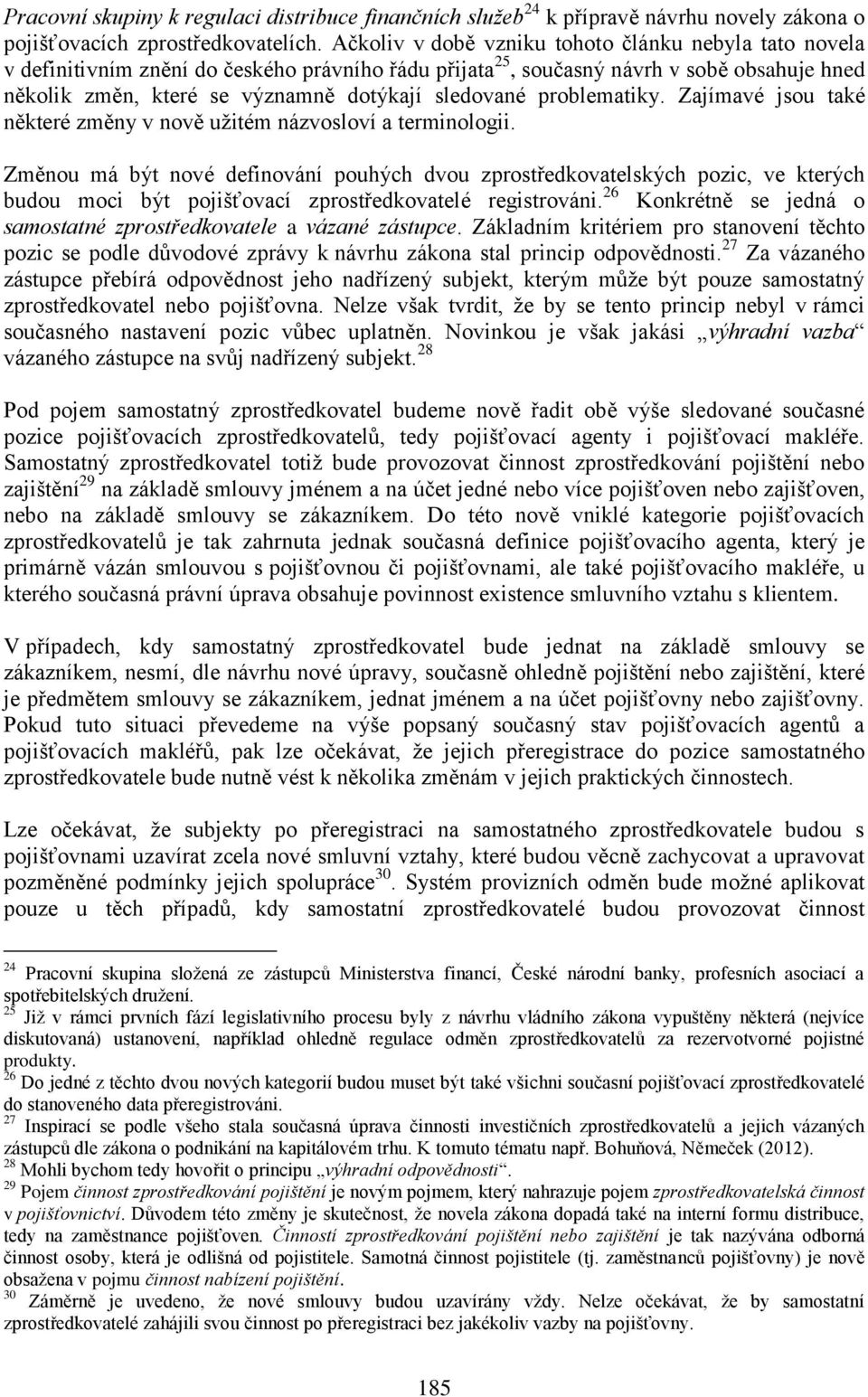 problematiky. Zajímavé jsou také některé změny v nově užitém názvosloví a terminologii.