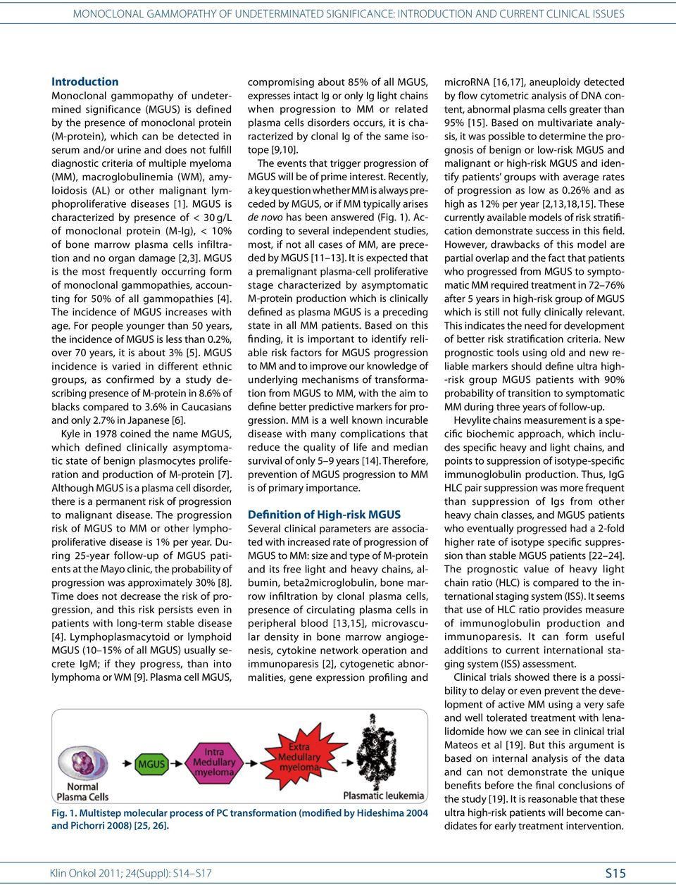 malignant lymphoproliferative diseases [1]. MGUS is characterized by presence of < 30 g/l of monoclonal protein (M-Ig), < 10% of bone marrow plasma cells infiltration and no organ damage [2,3].