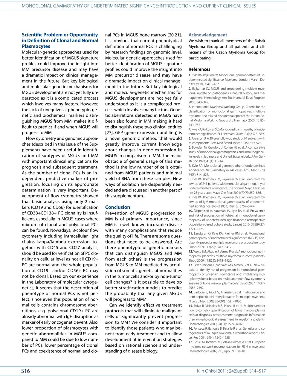 But key biological and molecular-genetic mechanisms for MGUS development are not yet fully understood as it is a complicated process which involves many factors.