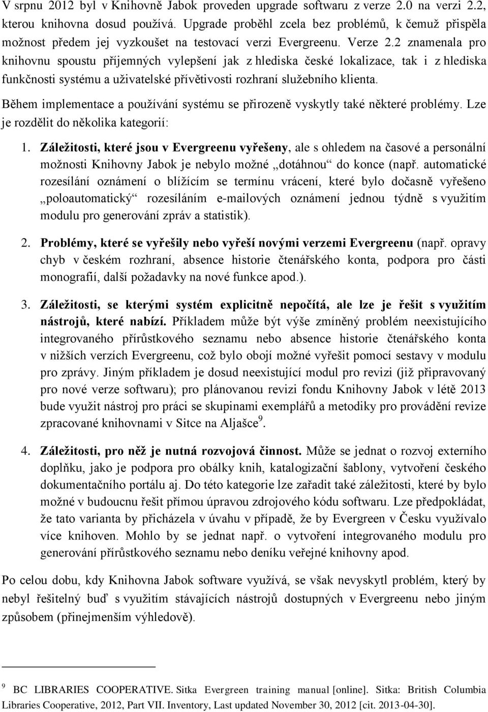 2 znamenala pro knihovnu spoustu příjemných vylepšení jak z hlediska české lokalizace, tak i z hlediska funkčnosti systému a uživatelské přívětivosti rozhraní služebního klienta.