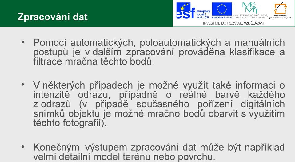 V některých případech je možné využít také informaci o intenzitě odrazu, případně o reálné barvě každého z odrazů (v