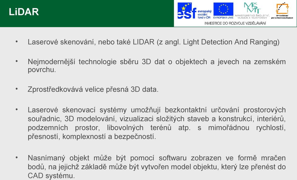 Laserové skenovací systémy umožňují bezkontaktní určování prostorových souřadnic, 3D modelování, vizualizaci složitých staveb a konstrukcí, interiérů,