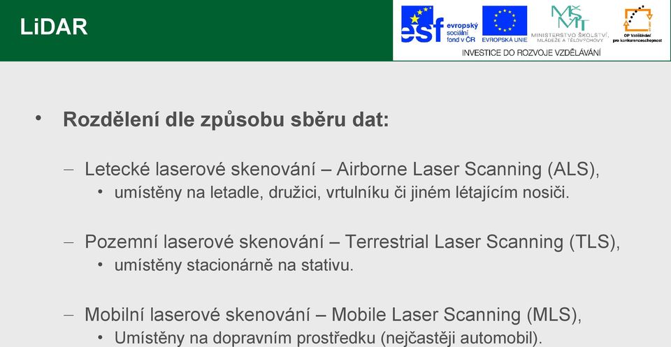 Pozemní laserové skenování Terrestrial Laser Scanning (TLS), umístěny stacionárně na stativu.