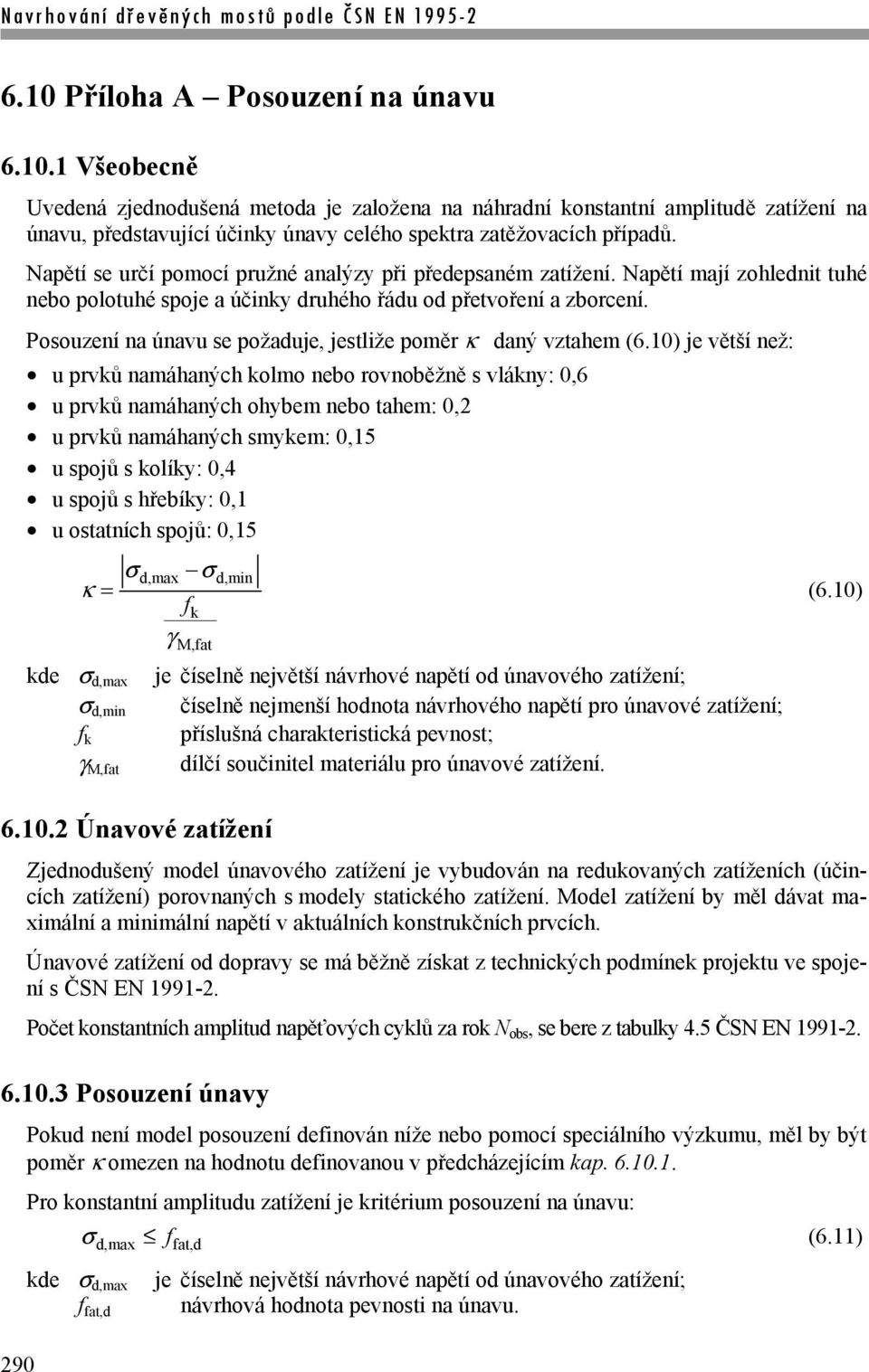 290 Posouzení na únavu se požaduje, jestliže poměr daný vztahem (6.