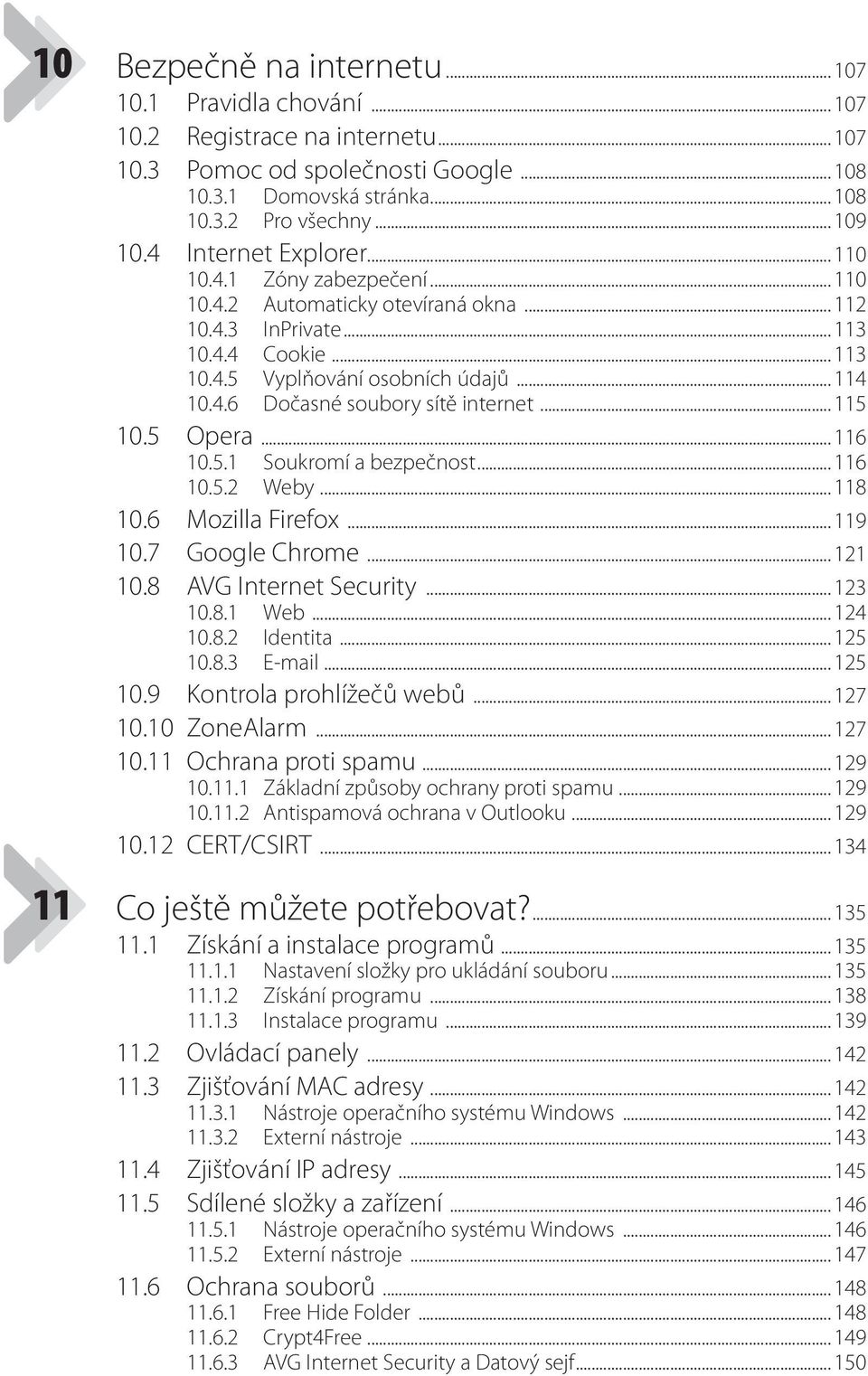 .. 115 10.5 Opera... 116 10.5.1 Soukromí a bezpečnost... 116 10.5.2 Weby... 118 10.6 Mozilla Firefox... 119 10.7 Google Chrome... 121 10.8 AVG Internet Security... 123 10.8.1 Web... 124 10.8.2 Identita.