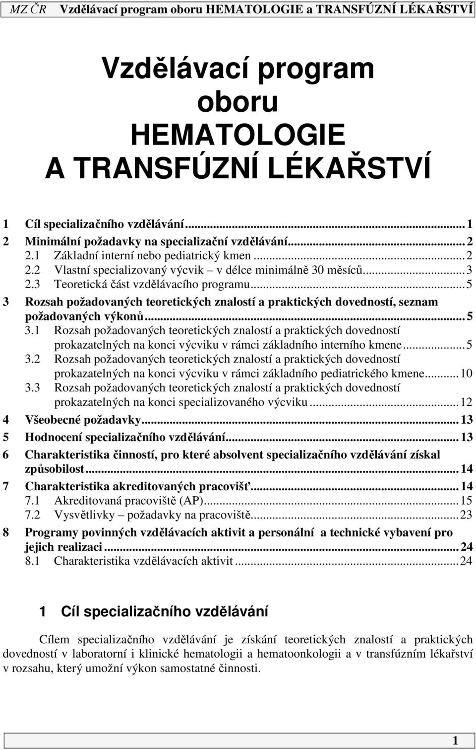 ..5 3 Rozsah požadovaných teoretických znalostí a praktických dovedností, seznam požadovaných výkonů... 5 3.