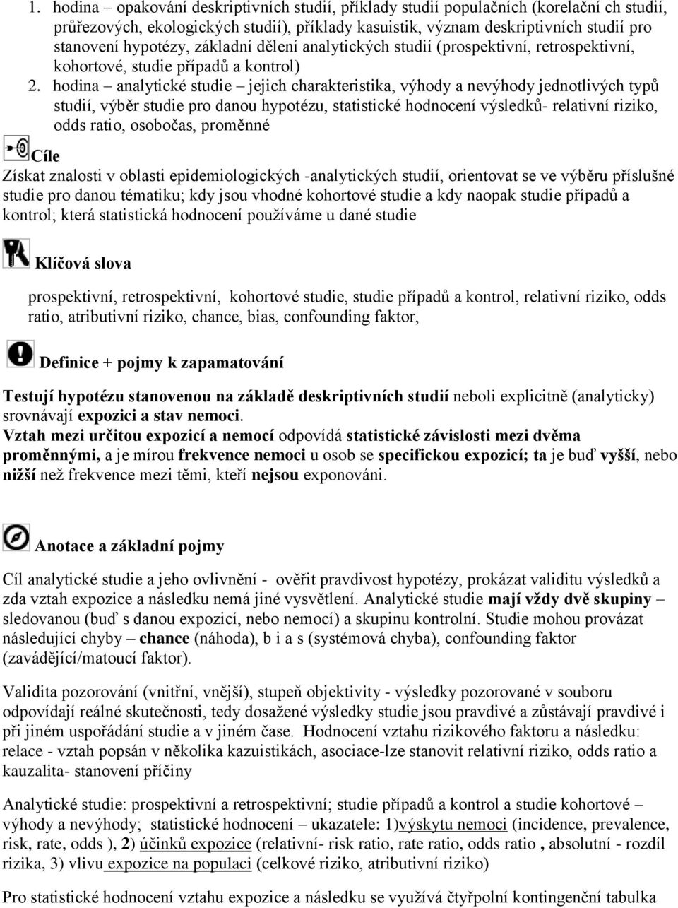 hodina analytické studie jejich charakteristika, výhody a nevýhody jednotlivých typů studií, výběr studie pro danou hypotézu, statistické hodnocení výsledků- relativní riziko, odds ratio, osobočas,