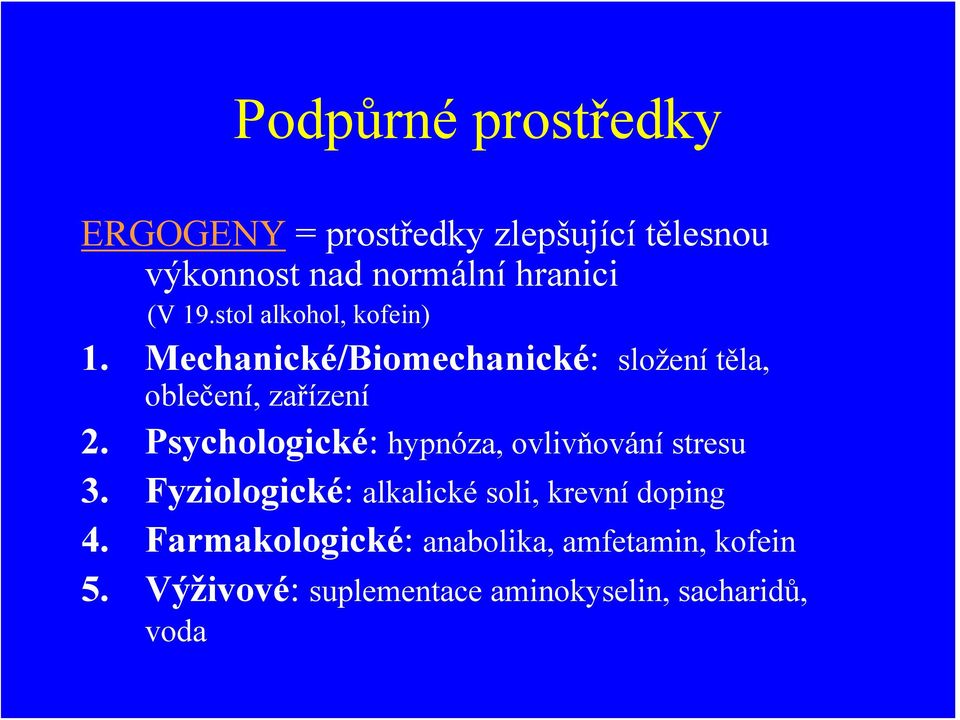 Psychologické: hypnóza, ovlivňování stresu 3. Fyziologické: alkalické soli, krevní doping 4.