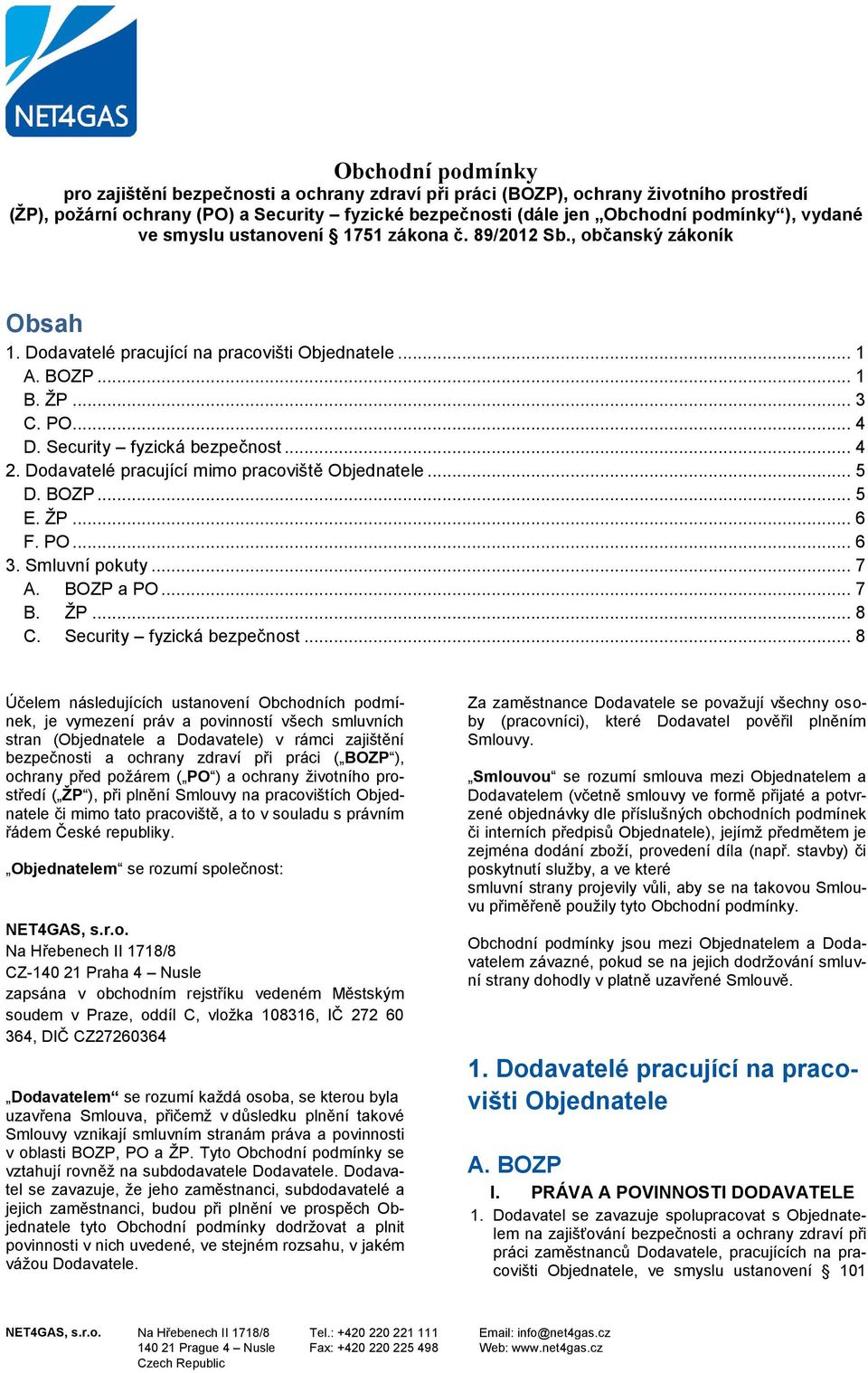 .. 4 2. Dodavatelé pracující mimo pracoviště Objednatele... 5 D. BOZP... 5 E. ŽP... 6 F. PO... 6 3. Smluvní pokuty... 7 A. BOZP a PO... 7 B. ŽP... 8 C. Security fyzická bezpečnost.