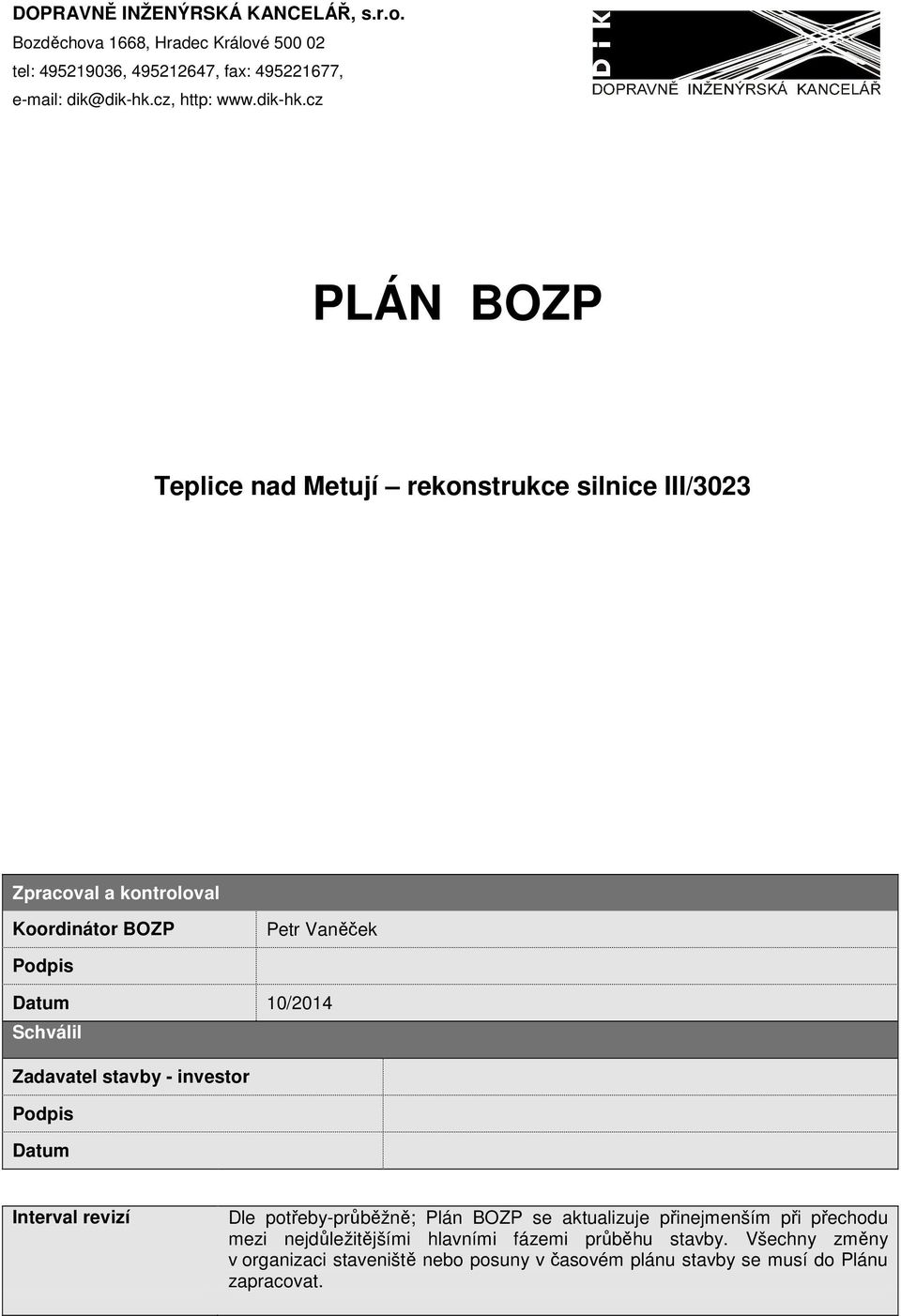 cz Teplice nad Metují rekonstrukce silnice III/3023 Zpracoval a kontroloval Koordinátor BOZP Petr Vaněček Podpis Datum Schválil