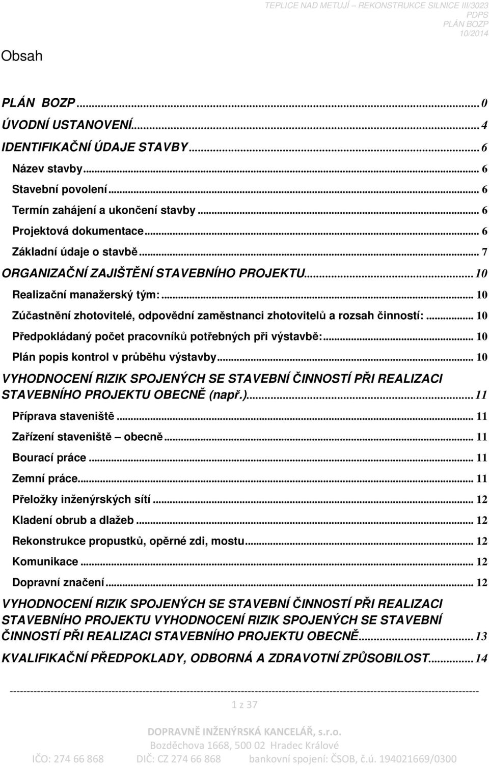 .. 10 Předpokládaný počet pracovníků potřebných při výstavbě:... 10 Plán popis kontrol v průběhu výstavby.