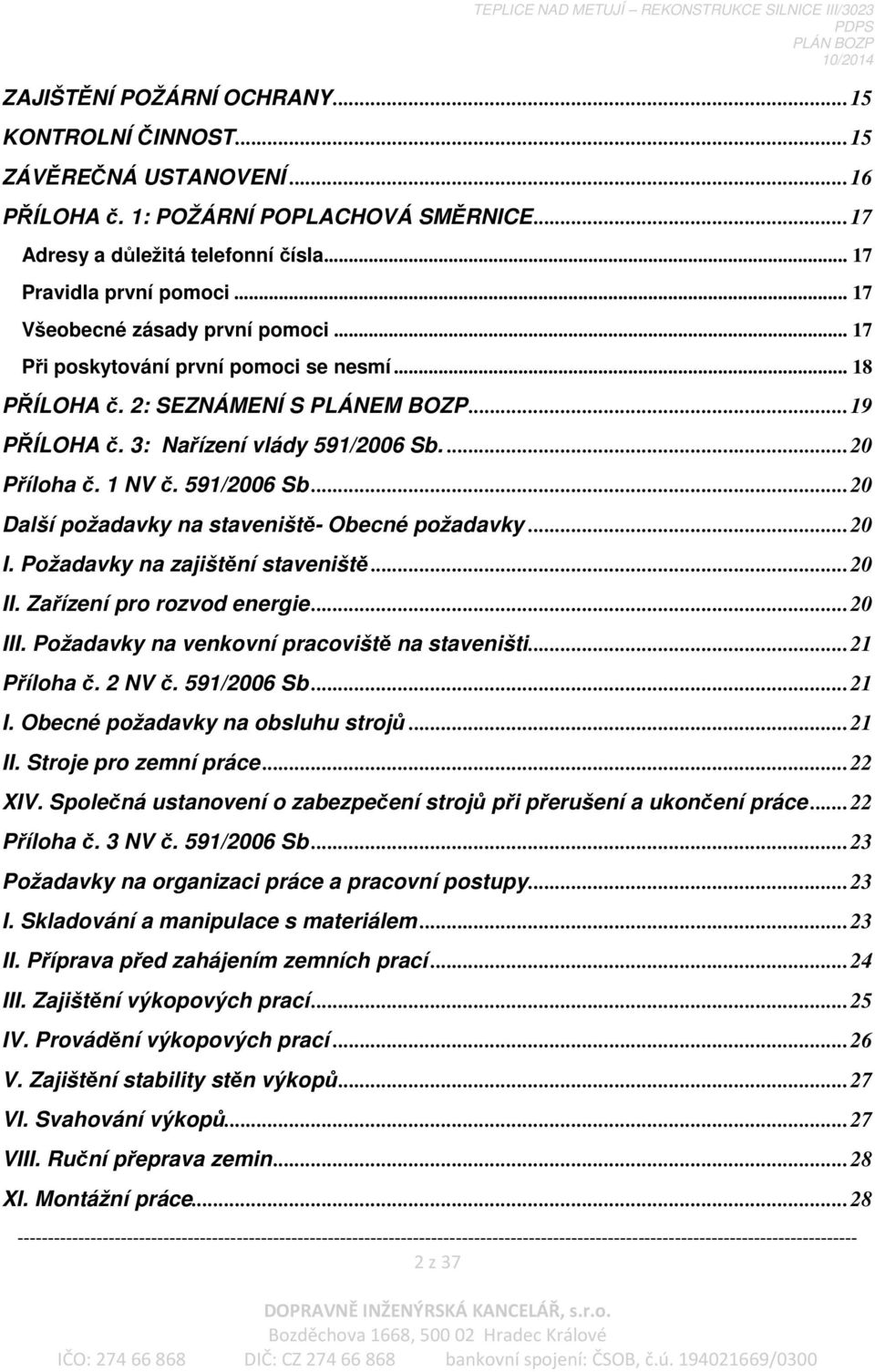 591/2006 Sb...20 Další požadavky na staveniště- Obecné požadavky...20 I. Požadavky na zajištění staveniště...20 II. Zařízení pro rozvod energie...20 III.