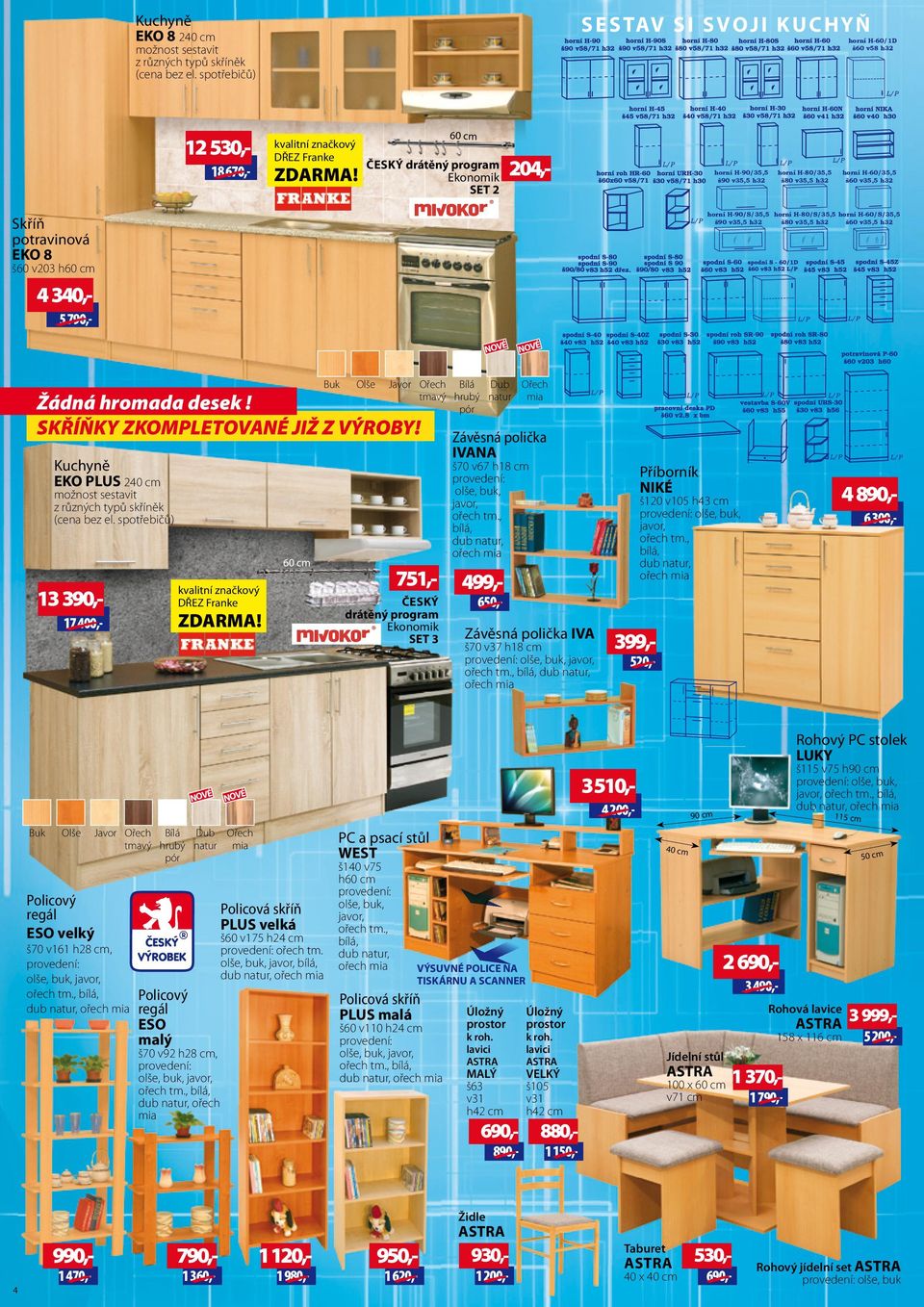 60 cm ČESKÝ drátěný program Ekonomik SET 2 20,- horní H-90/35,5 š90 v35,5 h32 horní H-80/35,5 š80 v35,5 h32 horní H-60/35,5 š60 v35,5 h32 potravinová EKO 8 š60 v203 h60 cm 30,- 5 790,- horní