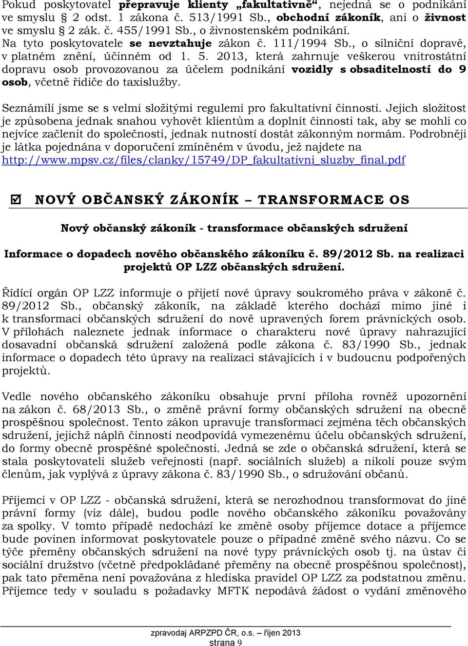 2013, která zahrnuje veškerou vnitrostátní dopravu osob provozovanou za účelem podnikání vozidly s obsaditelností do 9 osob, včetně řidiče do taxislužby.