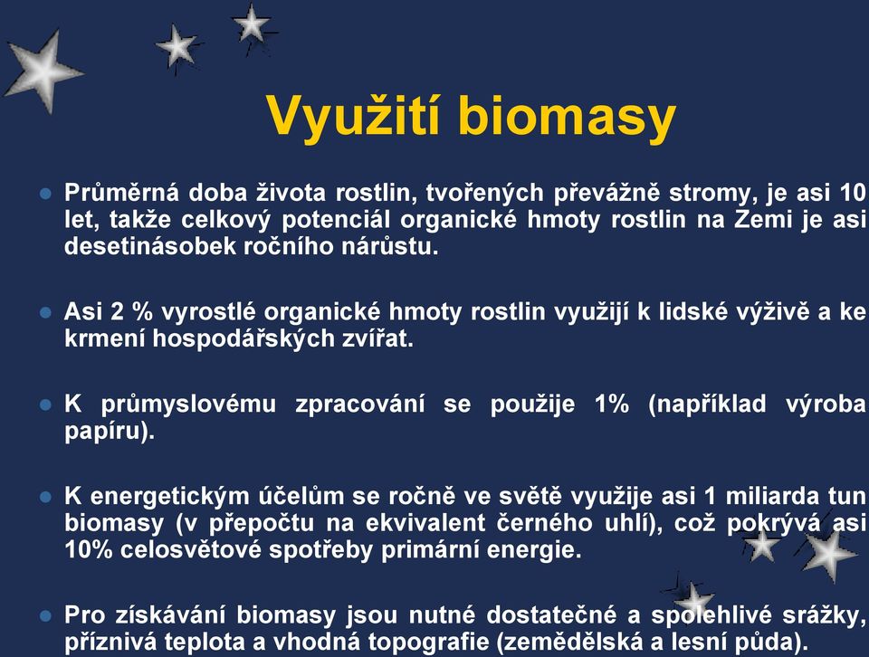 K průmyslovému zpracování se pouţije 1% (například výroba papíru).