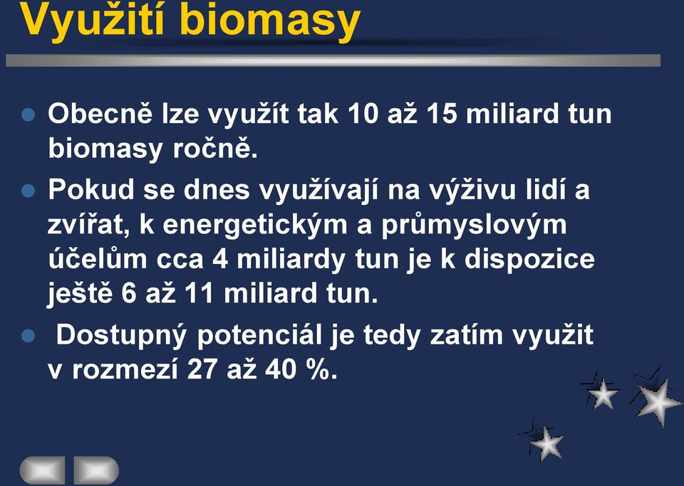 Pokud se dnes vyuţívají na výţivu lidí a zvířat, k energetickým a