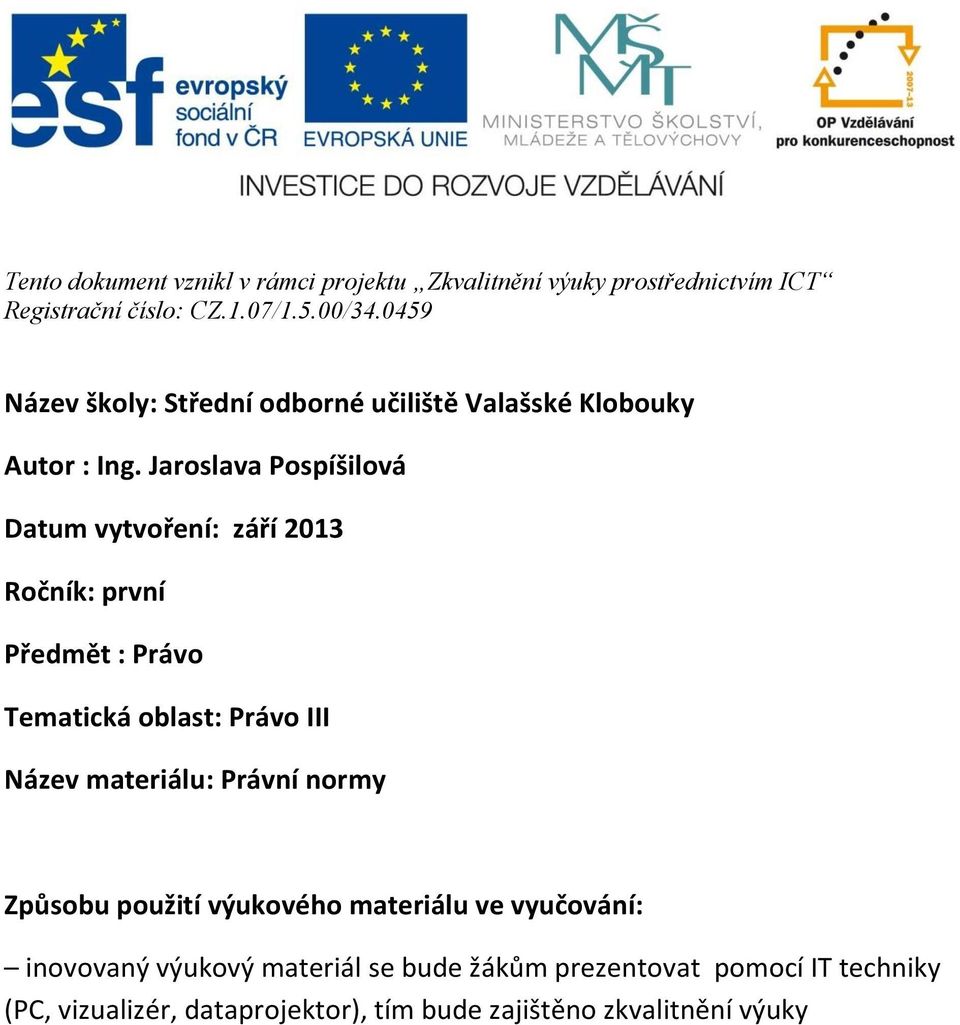 Jaroslava Pospíšilová Datum vytvoření: září 2013 Ročník: první Předmět : Právo Tematická oblast: Právo III Název materiálu: