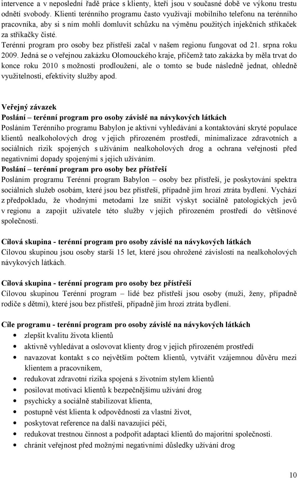 Terénní program pro osoby bez přístřeší začal v našem regionu fungovat od 21. srpna roku 2009.