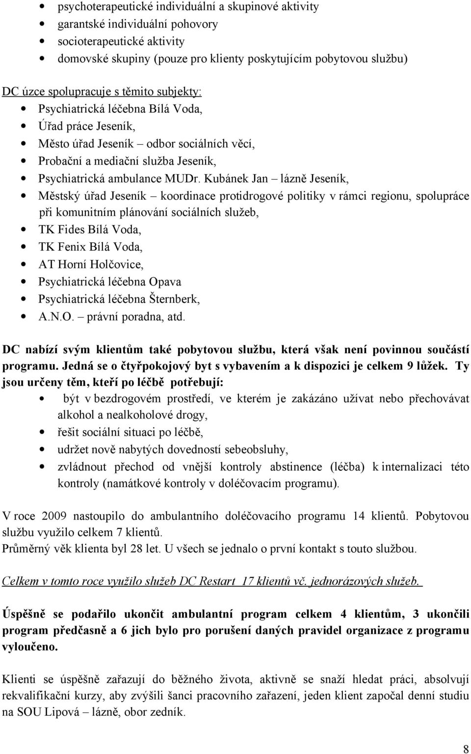 Kubánek Jan lázně Jeseník, Městský úřad Jeseník koordinace protidrogové politiky v rámci regionu, spolupráce při komunitním plánování sociálních služeb, TK Fides Bílá Voda, TK Fenix Bílá Voda, AT