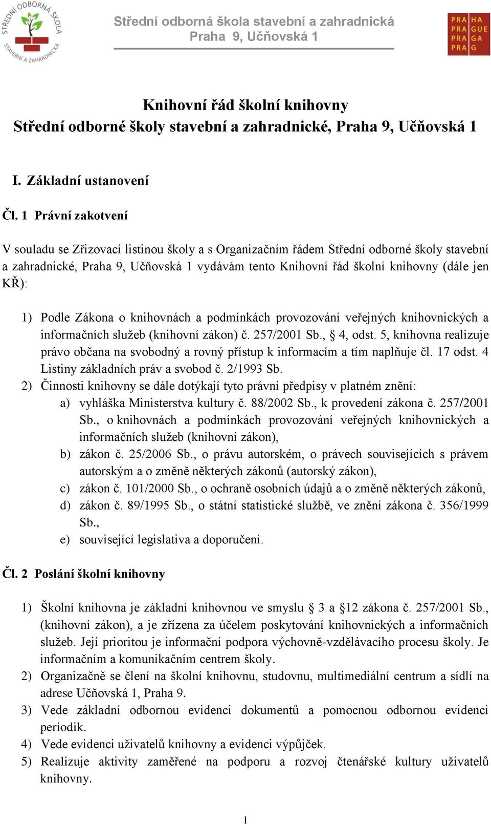 o knihovnách a podmínkách provozování veřejných knihovnických a informačních sluţeb (knihovní zákon) č. 257/2001 Sb., 4, odst.