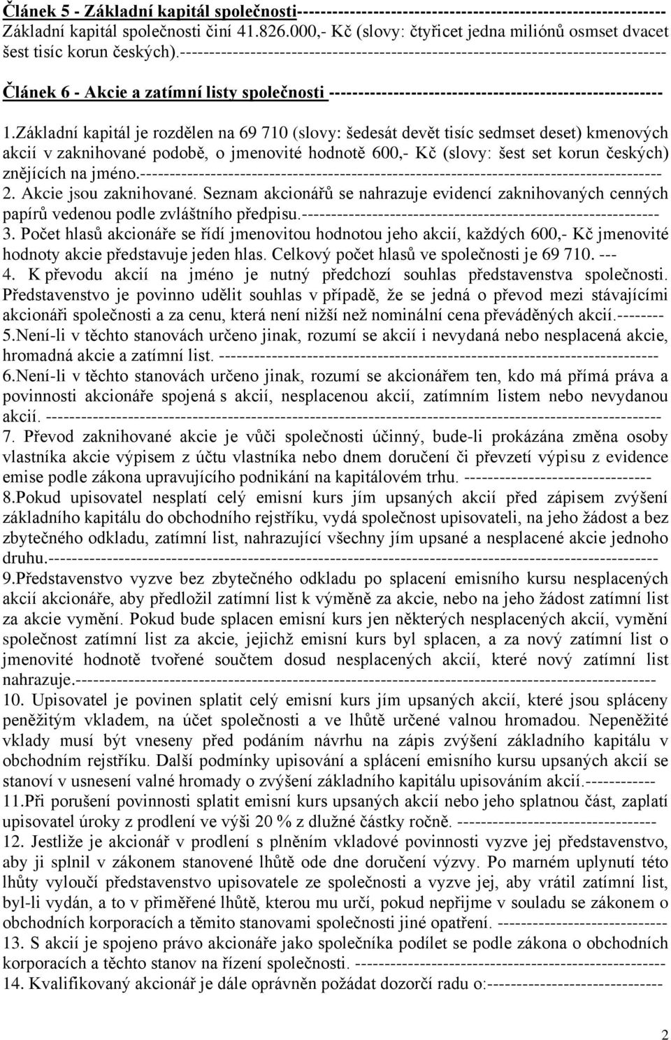 ----------------------------------------------------------------------------------- Článek 6 - Akcie a zatímní listy společnosti --------------------------------------------------------- 1.