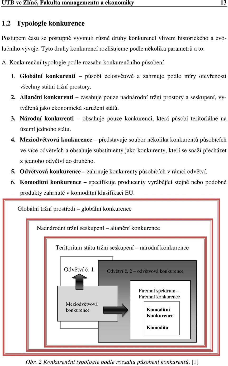 Globální konkurenti působí celosvětově a zahrnuje podle míry otevřenosti všechny státní tržní prostory. 2.