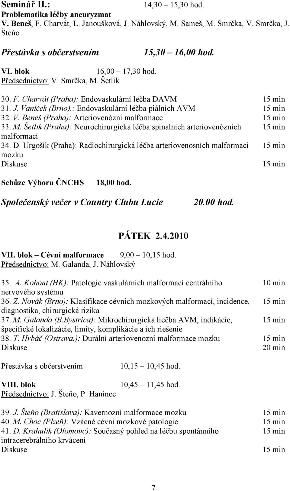 M. Šetlík (Praha): Neurochirurgická léčba spinálních arteriovenózních 15 min malformací 34. D.