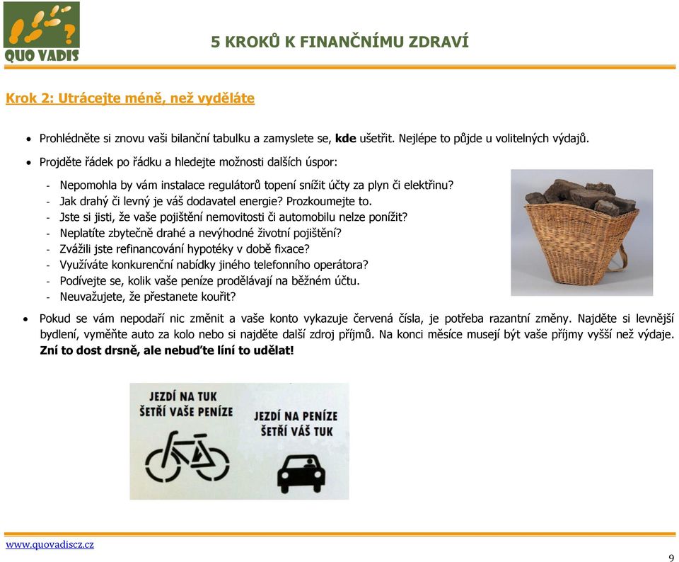 Prozkoumejte to. - Jste si jisti, ţe vaše pojištění nemovitosti či automobilu nelze poníţit? - Neplatíte zbytečně drahé a nevýhodné ţivotní pojištění?