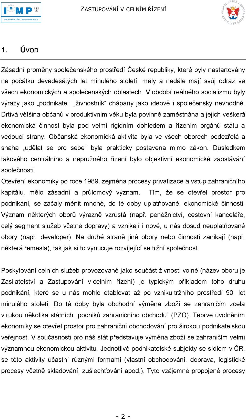 Drtivá většina občanů v produktivním věku byla povinně zaměstnána a jejich veškerá ekonomická činnost byla pod velmi rigidním dohledem a řízením orgánů státu a vedoucí strany.