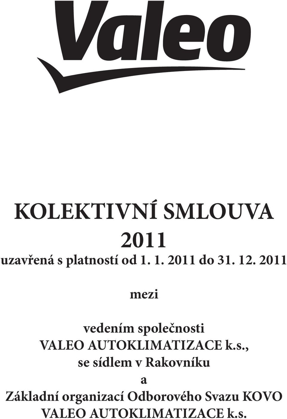 2011 mezi vedením společnosti VALEO AUTOKLIMATIZACE k.