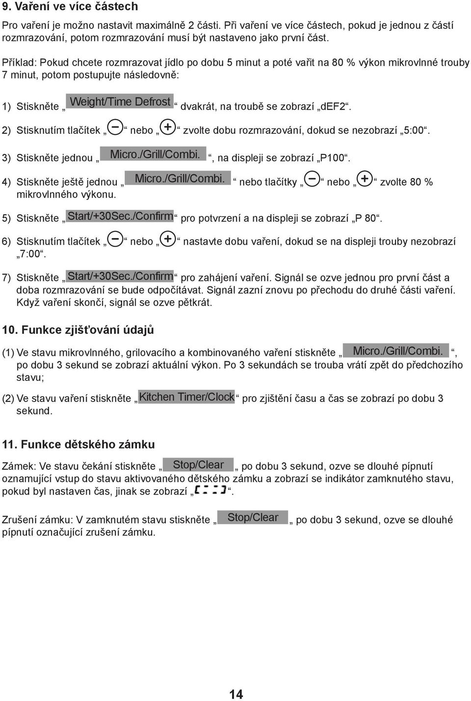 2) Stisknutím tlačítek nebo zvolte dobu rozmrazování, dokud se nezobrazí 5:00. 3) Stiskněte jednou, na displeji se zobrazí P100.