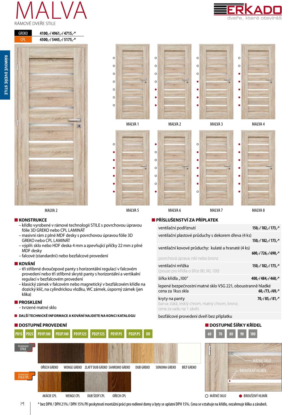 příčky 22 mm z plné MDF desky falcové (standardní) nebo bezfalcové provedení KOVÁNÍ tři stříbrné dvoučepové panty s horizontální regulací v falcovém provedení nebo tři stříbrné skryté panty s