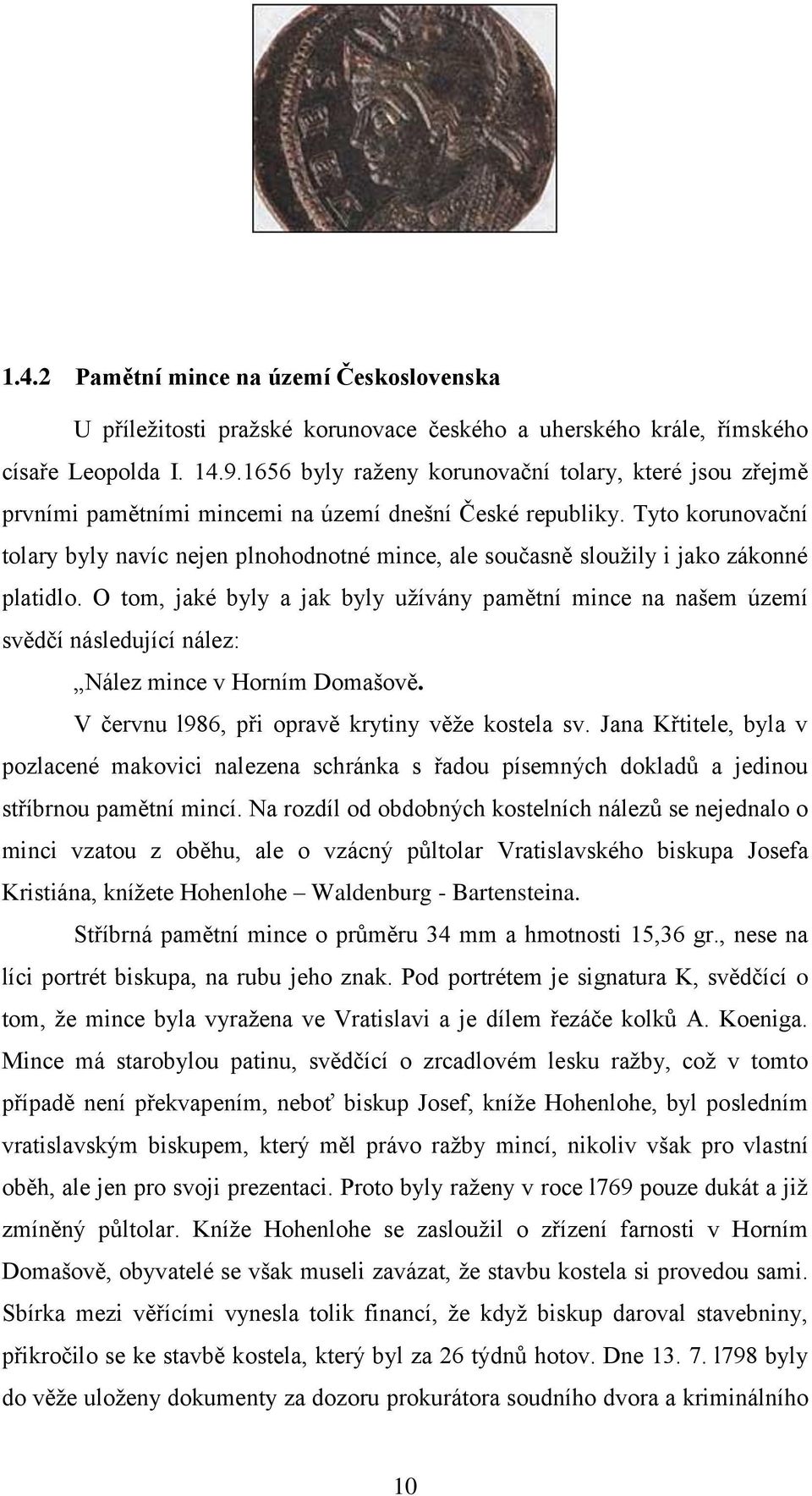 Tyto korunovační tolary byly navíc nejen plnohodnotné mince, ale současně sloužily i jako zákonné platidlo.