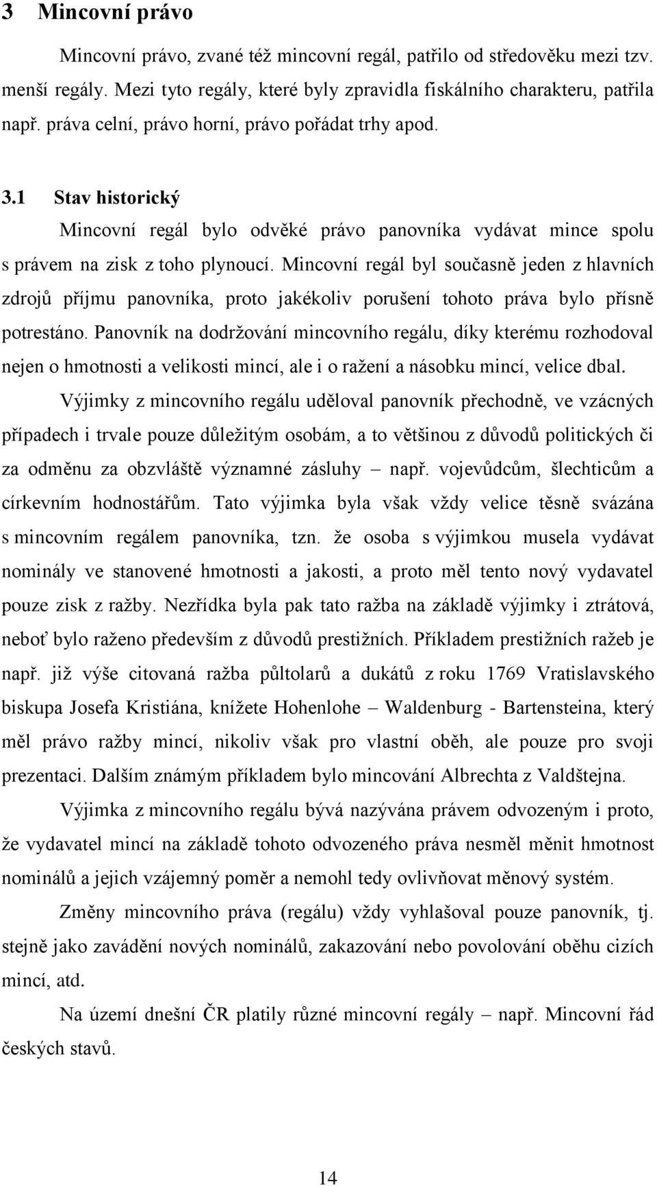 Mincovní regál byl současně jeden z hlavních zdrojů příjmu panovníka, proto jakékoliv porušení tohoto práva bylo přísně potrestáno.