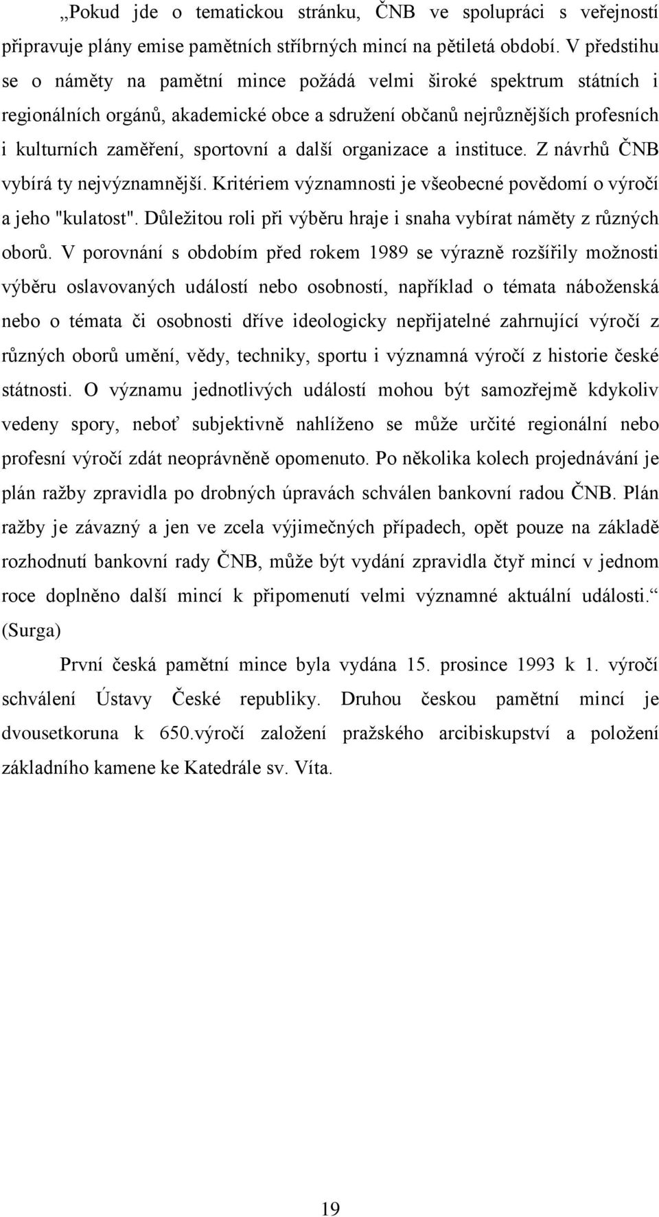 další organizace a instituce. Z návrhů ČNB vybírá ty nejvýznamnější. Kritériem významnosti je všeobecné povědomí o výročí a jeho "kulatost".