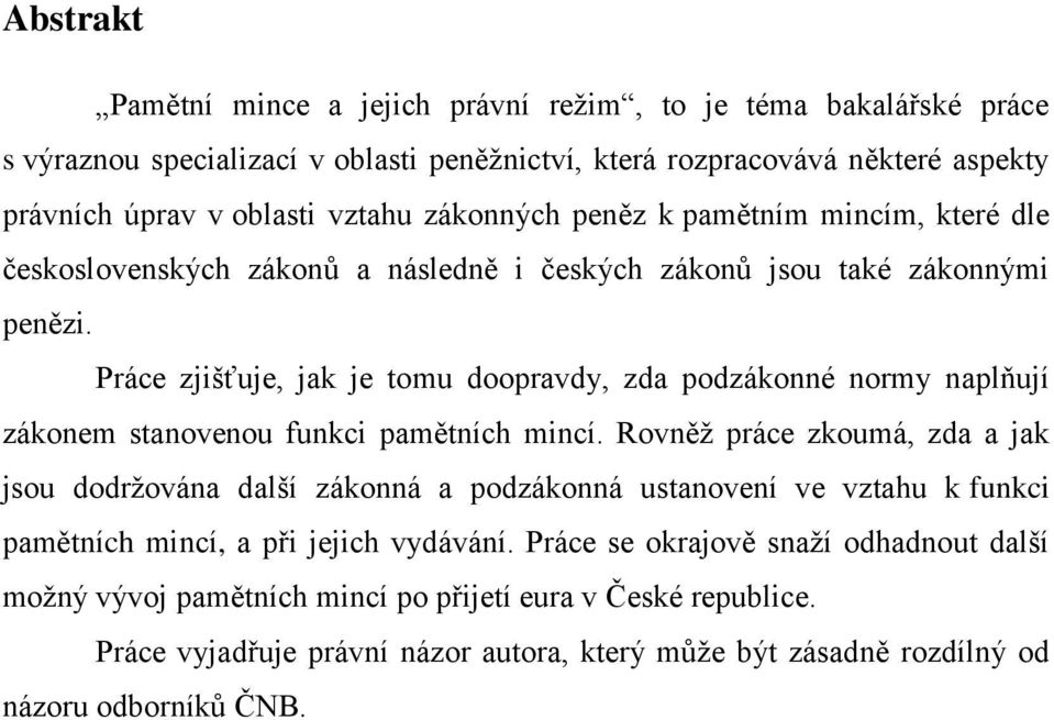 Práce zjišťuje, jak je tomu doopravdy, zda podzákonné normy naplňují zákonem stanovenou funkci pamětních mincí.