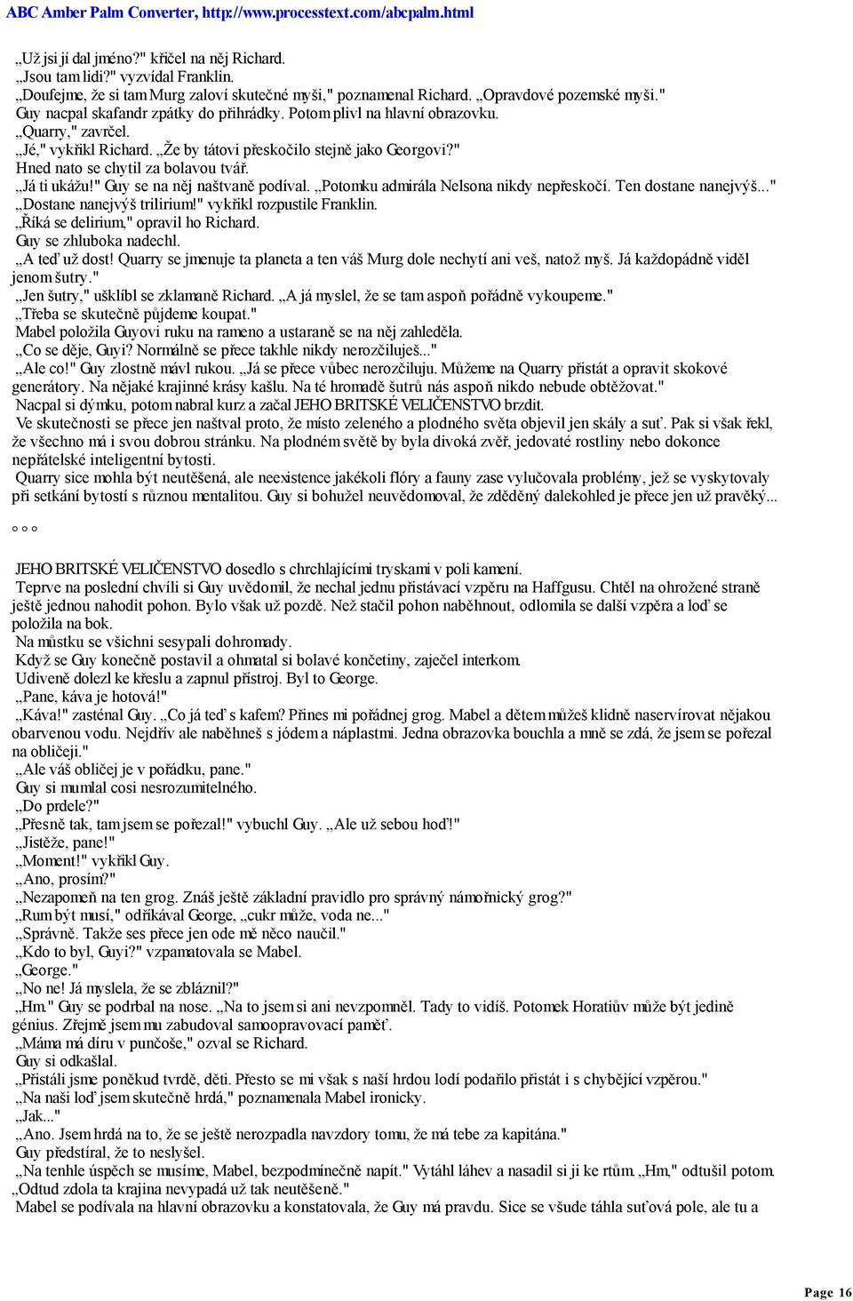 Já ti ukážu!" Guy se na něj naštvaně podíval. Potomku admirála Nelsona nikdy nepřeskočí. Ten dostane nanejvýš..." Dostane nanejvýš trilirium!" vykřikl rozpustile Franklin.