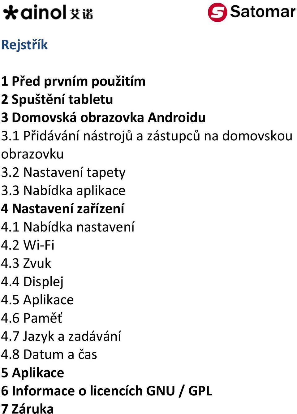 3 Nabídka aplikace 4 Nastavení zařízení 4.1 Nabídka nastavení 4.2 Wi Fi 4.3 Zvuk 4.