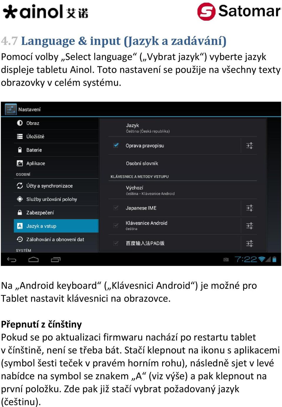 Na Android keyboard ( Klávesnici Android ) je možné pro Tablet nastavit klávesnici na obrazovce.