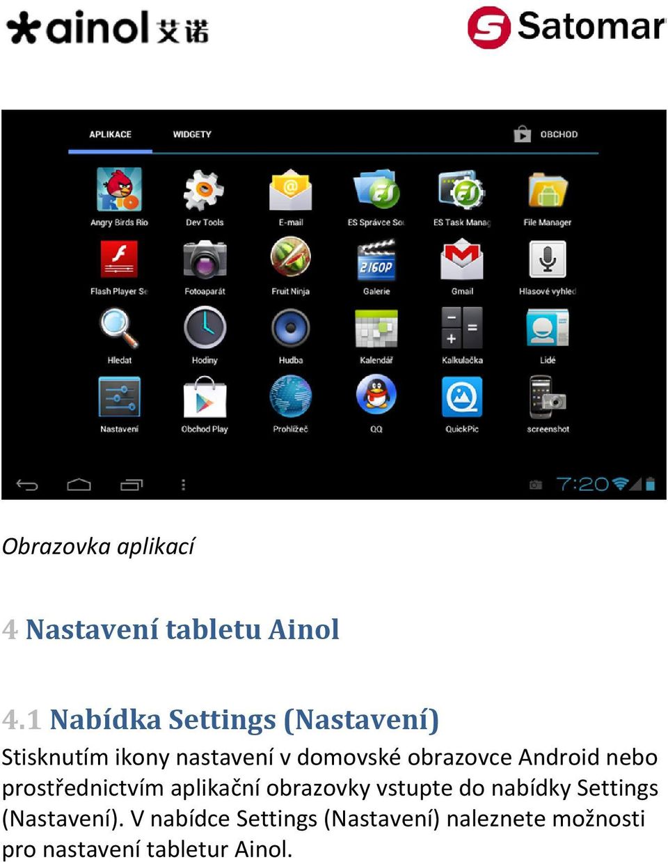 obrazovce Android nebo prostřednictvím aplikační obrazovky vstupte do