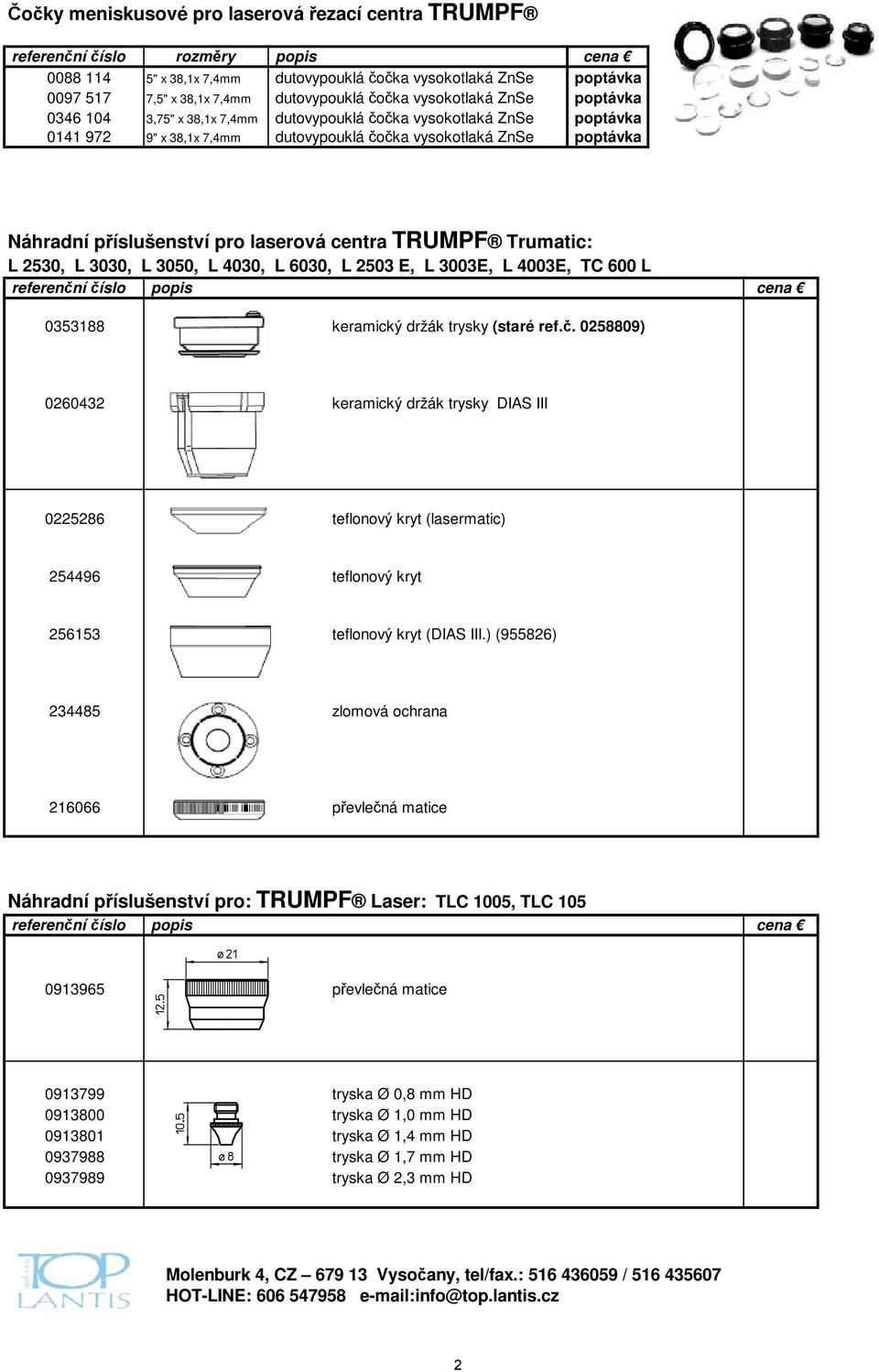 pro laserová centra TRUMPF Trumatic: L 2530, L 3030, L 3050, L 4030, L 6030, L 2503 E, L 3003E, L 4003E, TC 600 L 0353188 keramický držák trysky (staré ref.č.