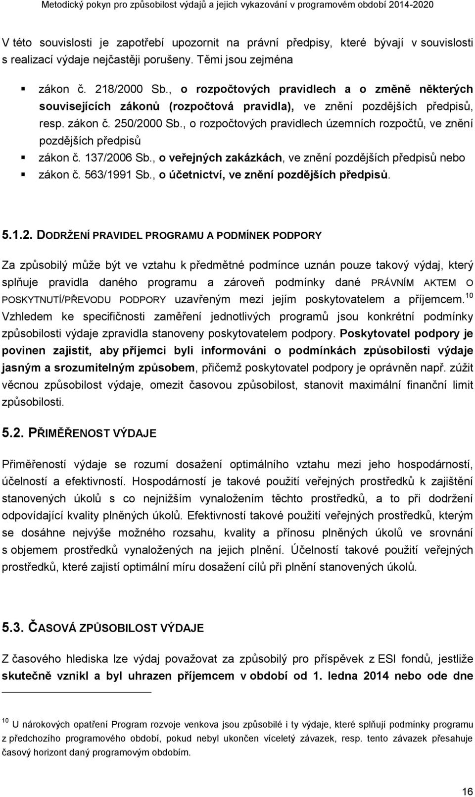 , o rozpočtových pravidlech územních rozpočtů, ve znění pozdějších předpisů zákon č. 137/2006 Sb., o veřejných zakázkách, ve znění pozdějších předpisů nebo zákon č. 563/1991 Sb.