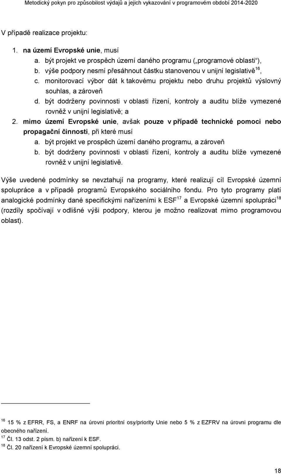 být dodrženy povinnosti v oblasti řízení, kontroly a auditu blíže vymezené rovněž v unijní legislativě; a 2.