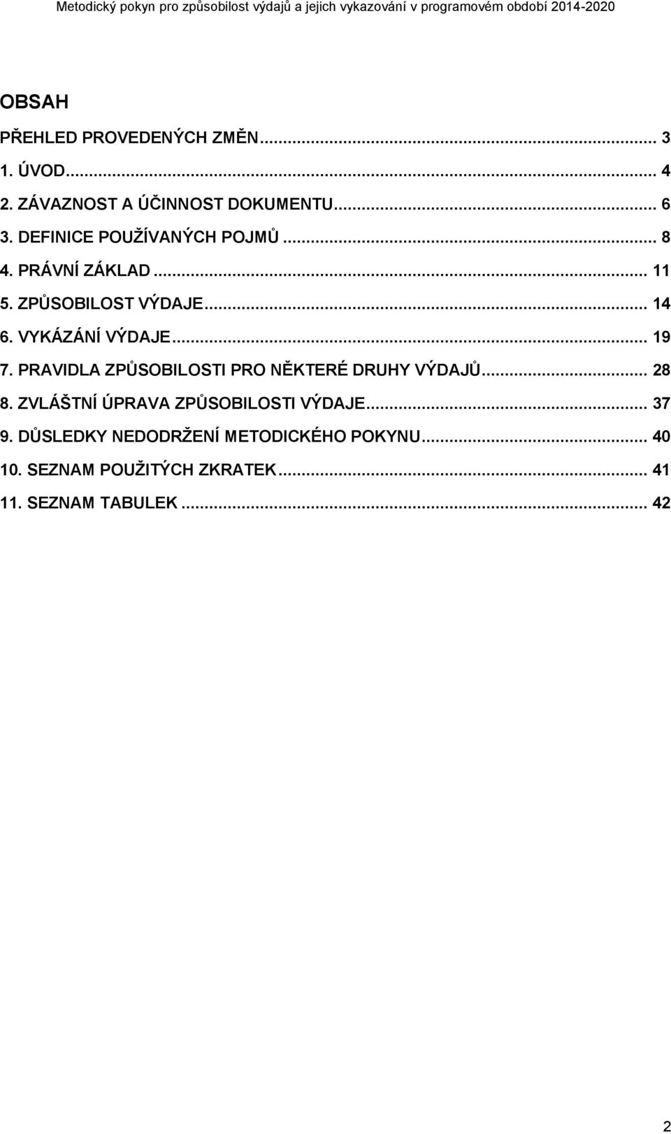 .. 19 7. PRAVIDLA ZPŮSOBILOSTI PRO NĚKTERÉ DRUHY VÝDAJŮ... 28 8. ZVLÁŠTNÍ ÚPRAVA ZPŮSOBILOSTI VÝDAJE.