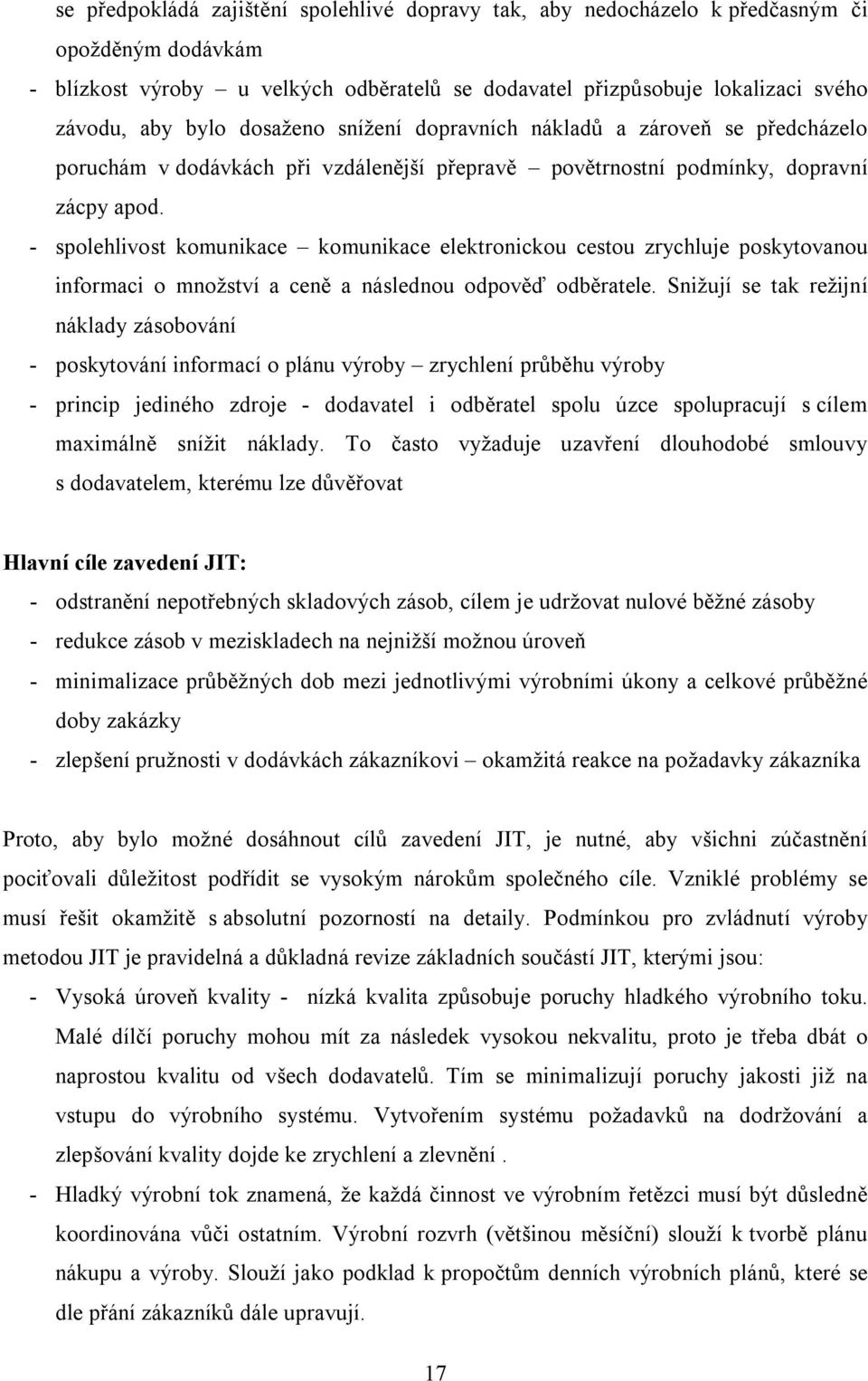 - spolehlivost komunikace komunikace elektronickou cestou zrychluje poskytovanou informaci o množství a ceně a následnou odpověď odběratele.