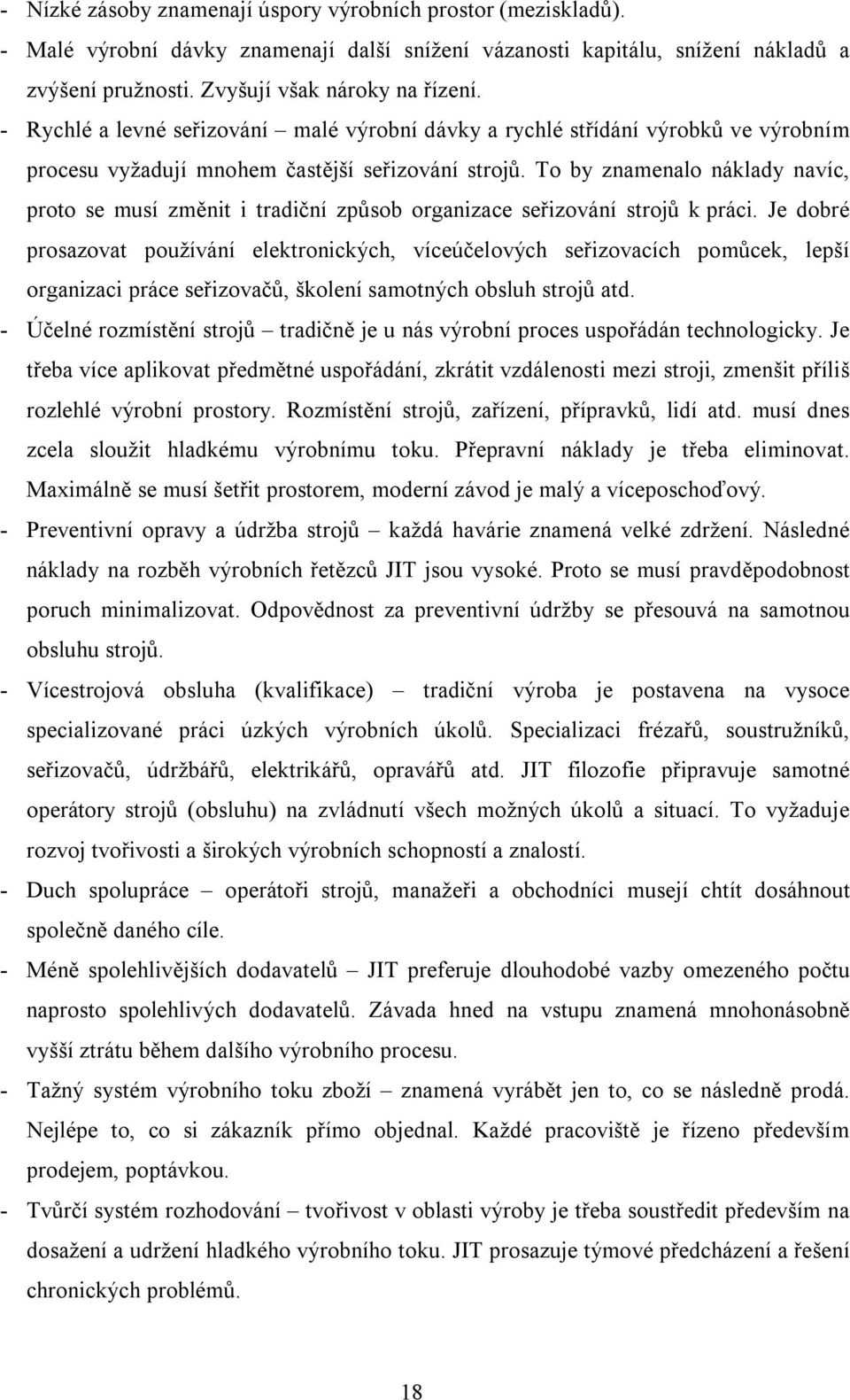 To by znamenalo náklady navíc, proto se musí změnit i tradiční způsob organizace seřizování strojů k práci.