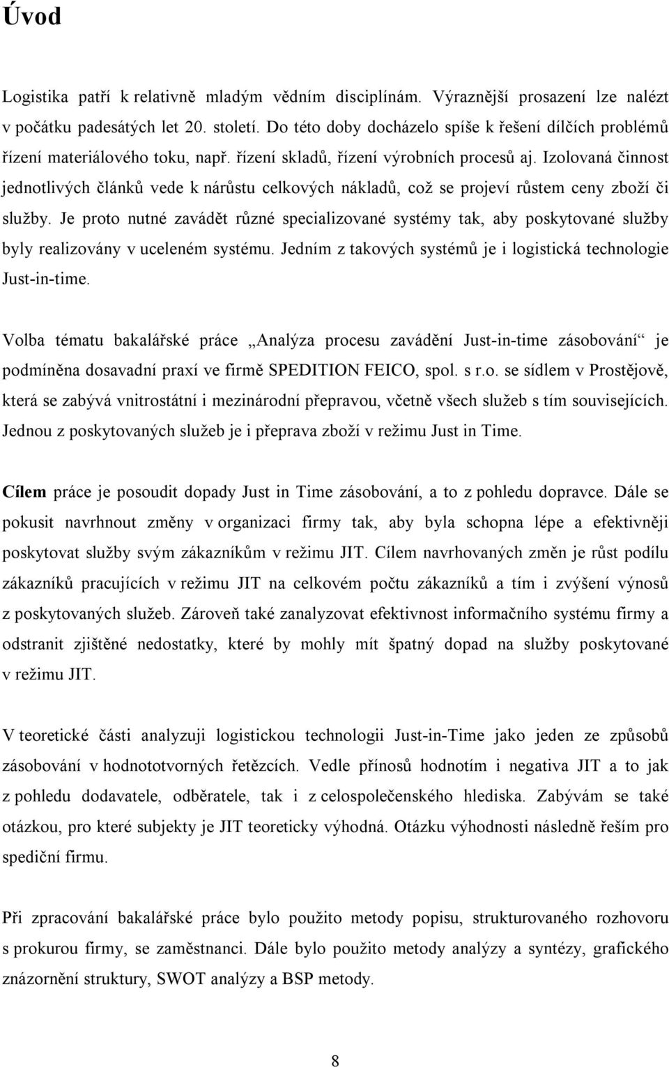 Izolovaná činnost jednotlivých článků vede k nárůstu celkových nákladů, což se projeví růstem ceny zboží či služby.