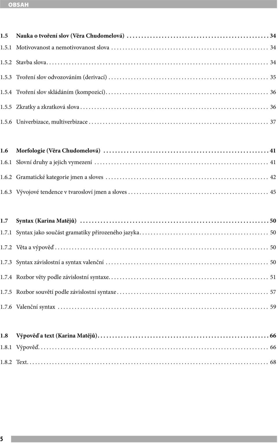 5.4 Tvoření slov skládáním (kompozicí).......................................................... 36 1.5.5 Zkratky a zkratková slova................................................................... 36 1.5.6 Univerbizace, multiverbizace.