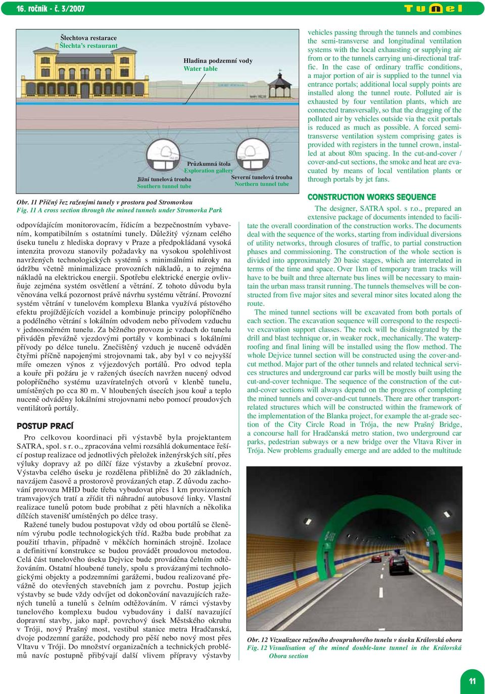 11 A cross section through the mined tunnels under Stromovka Park odpovídajícím monitorovacím, řídicím a bezpečnostním vybavením, kompatibilním s ostatními tunely.