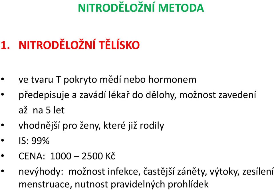 zavádí lékař do dělohy, možnost zavedení až na 5 let vhodnější pro ženy, které